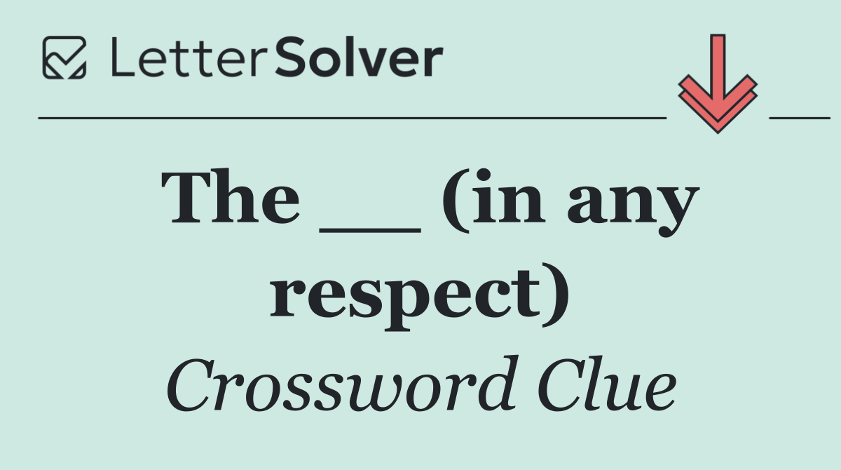 The __ (in any respect)