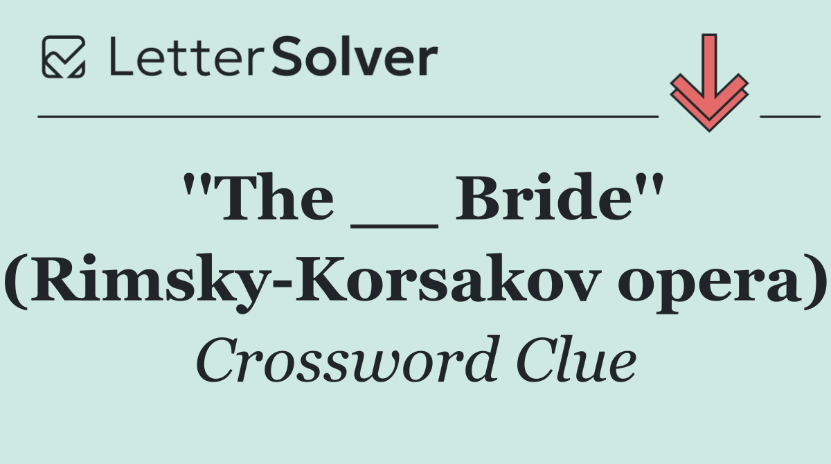 ''The __ Bride'' (Rimsky Korsakov opera)