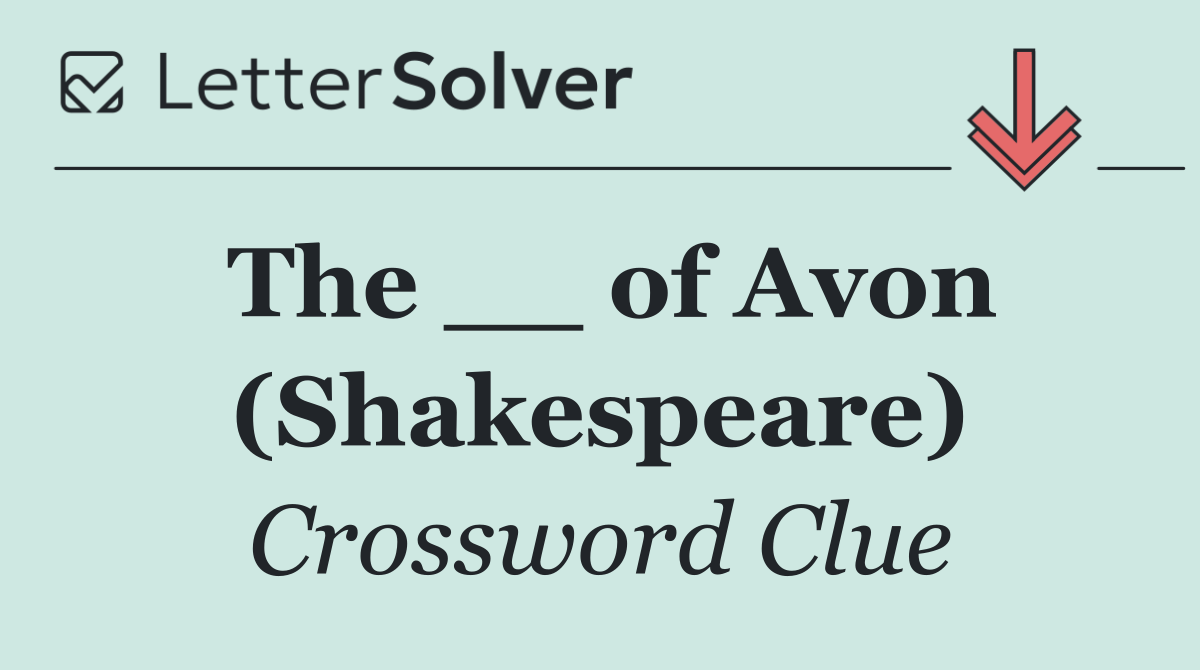 The __ of Avon (Shakespeare)