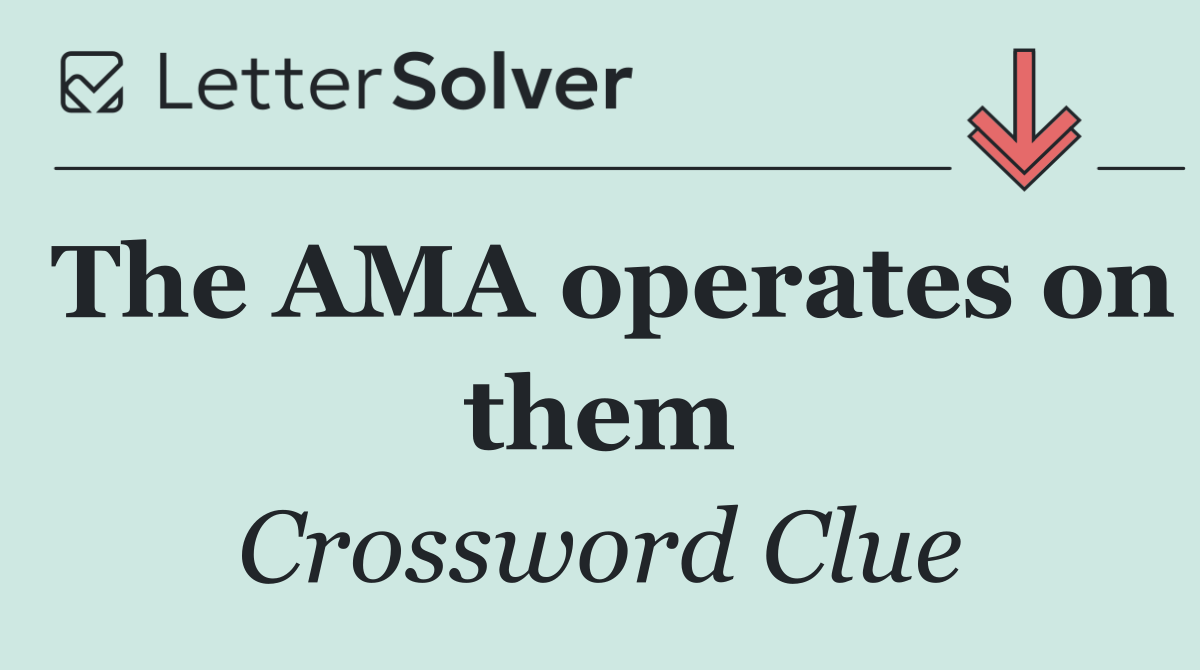 The AMA operates on them