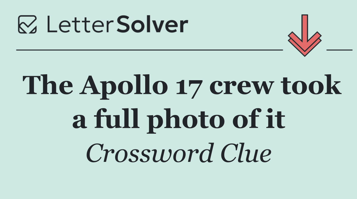 The Apollo 17 crew took a full photo of it