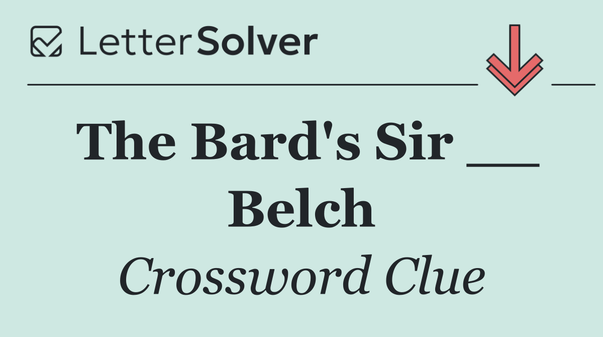 The Bard's Sir __ Belch