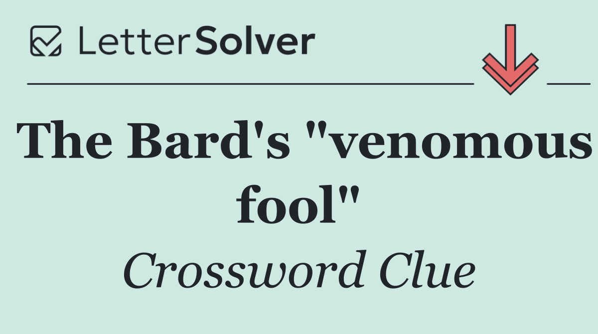 The Bard's "venomous fool"