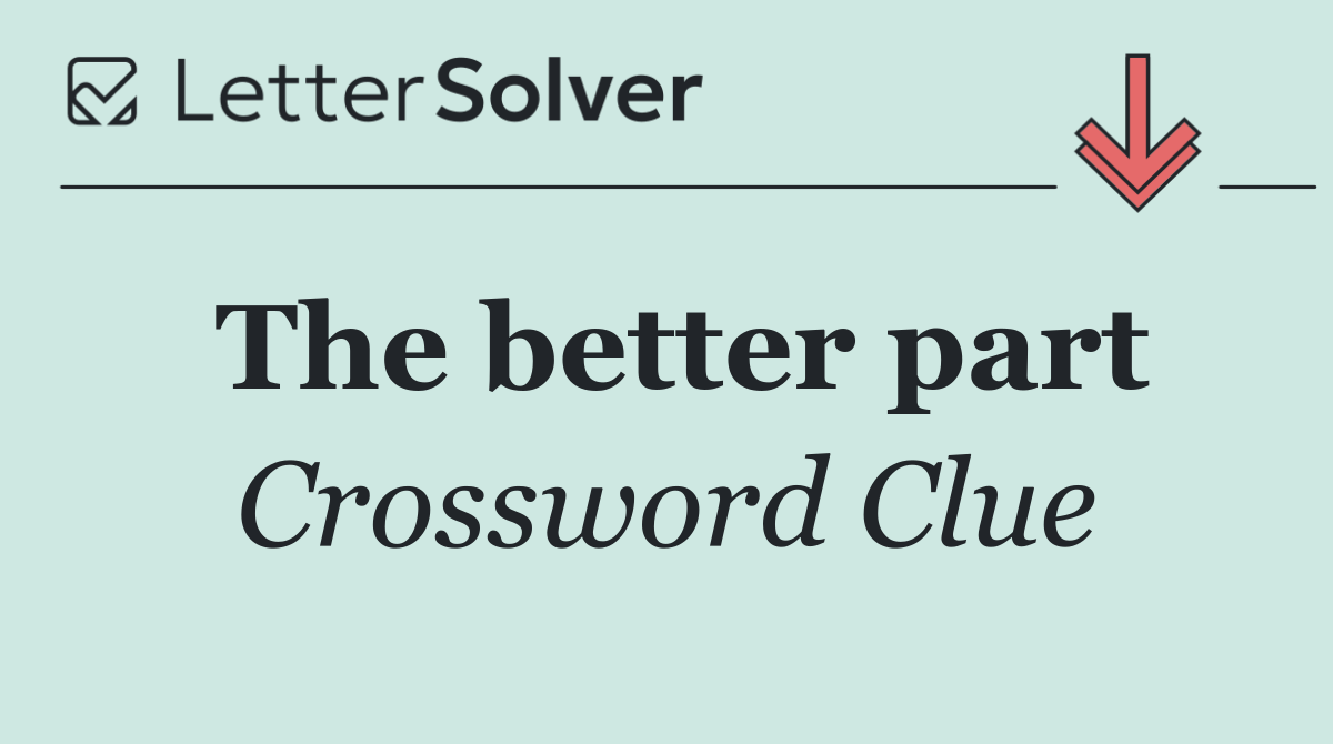 The better part