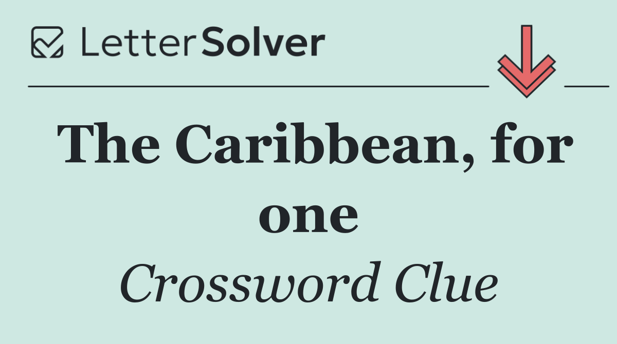 The Caribbean, for one