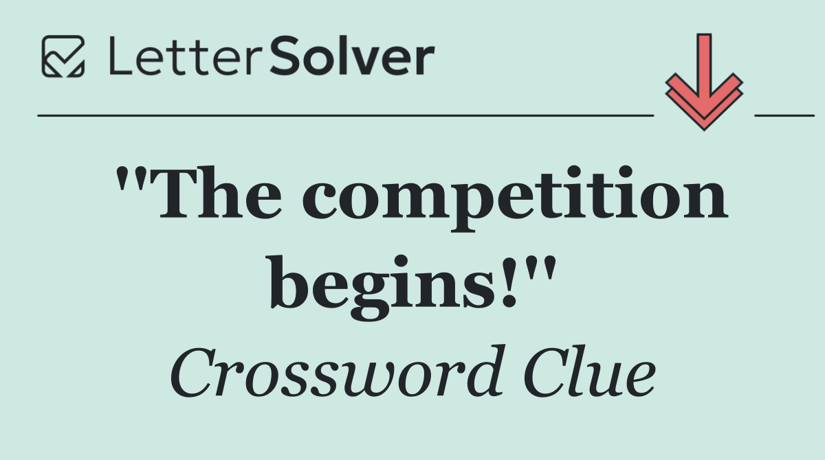 ''The competition begins!''