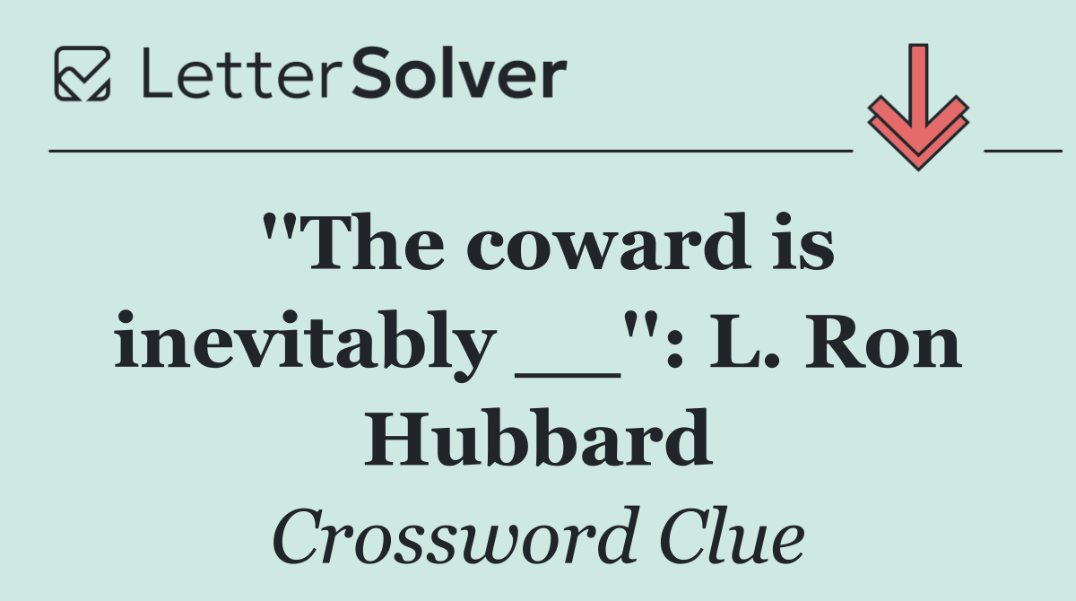 ''The coward is inevitably __'': L. Ron Hubbard