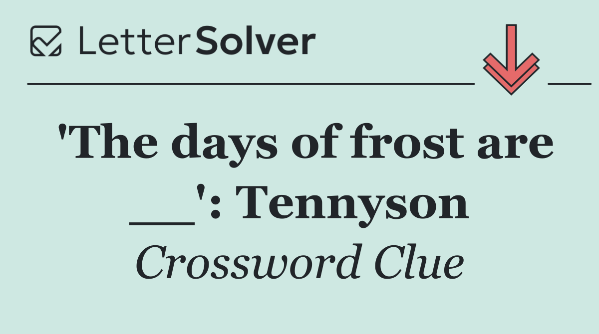 'The days of frost are __': Tennyson