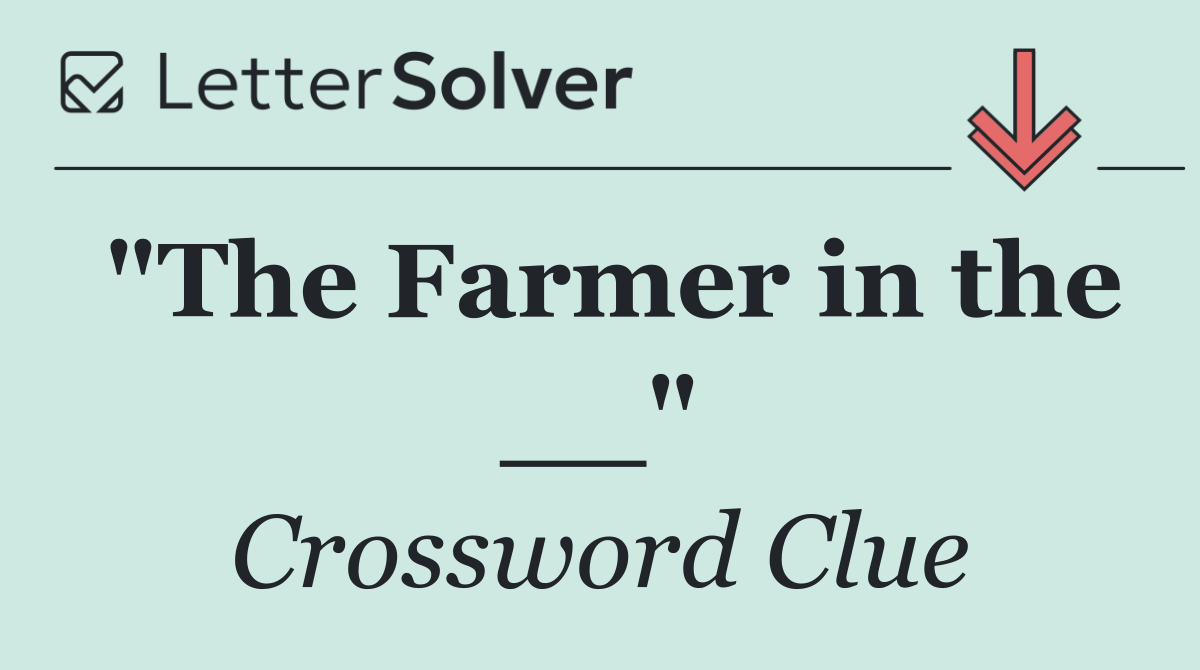 "The Farmer in the __"