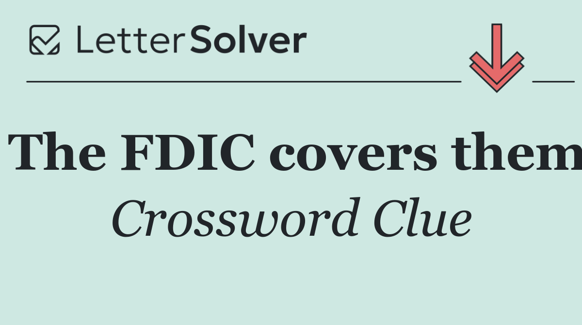 The FDIC covers them