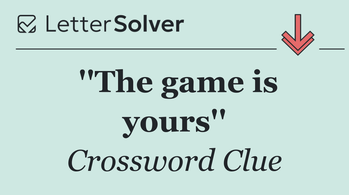 ''The game is yours''