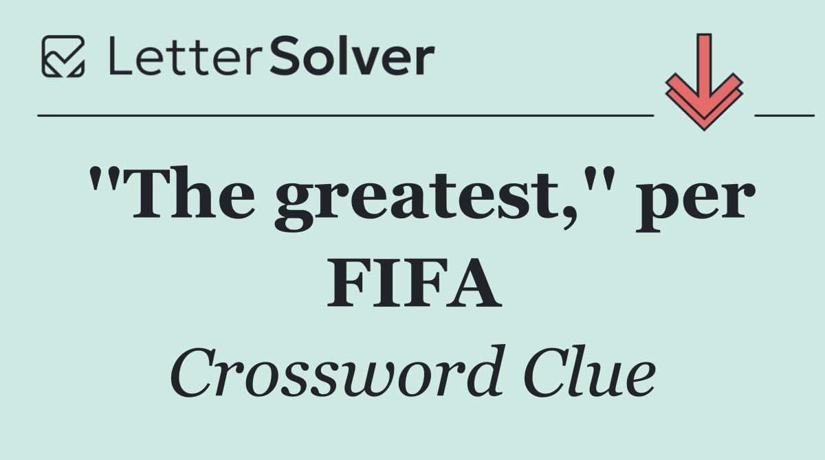 ''The greatest,'' per FIFA