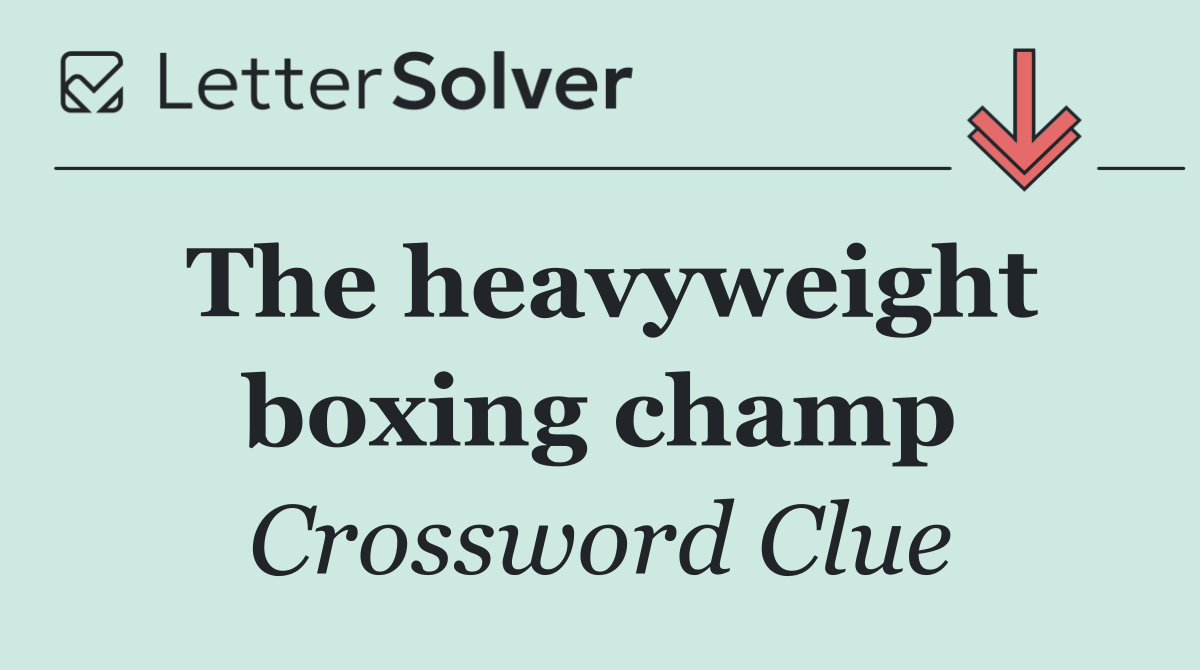 The heavyweight boxing champ