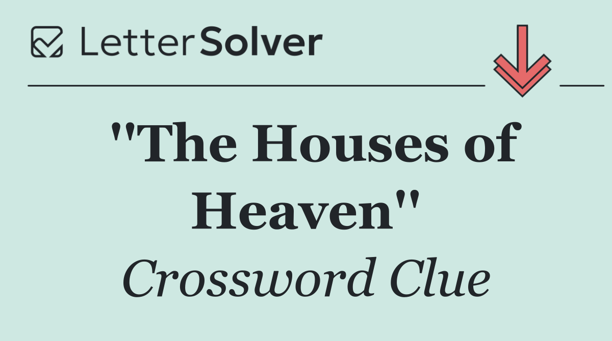 ''The Houses of Heaven''