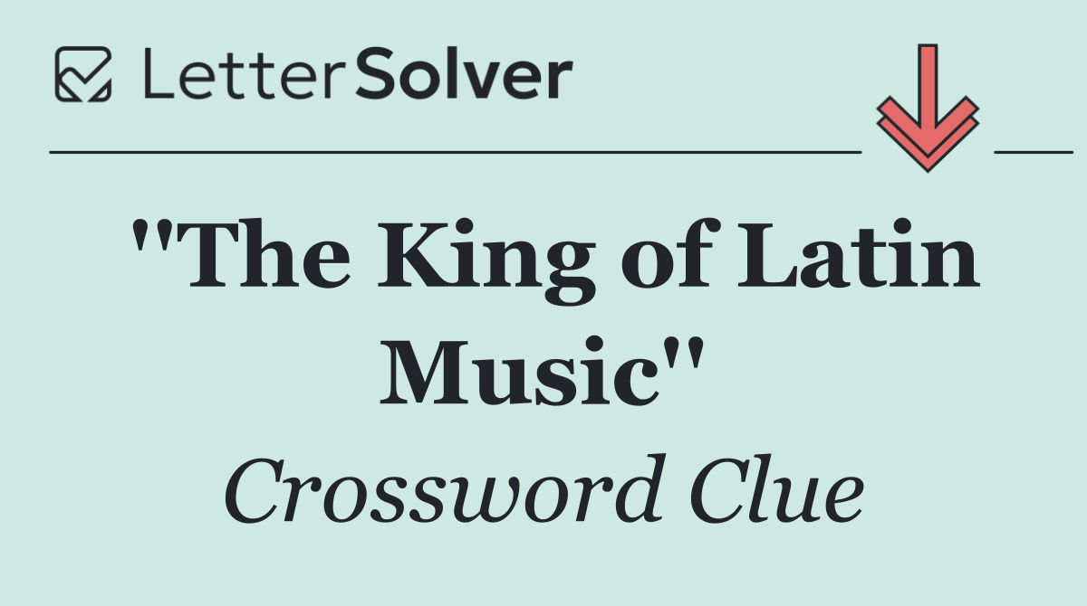 ''The King of Latin Music''