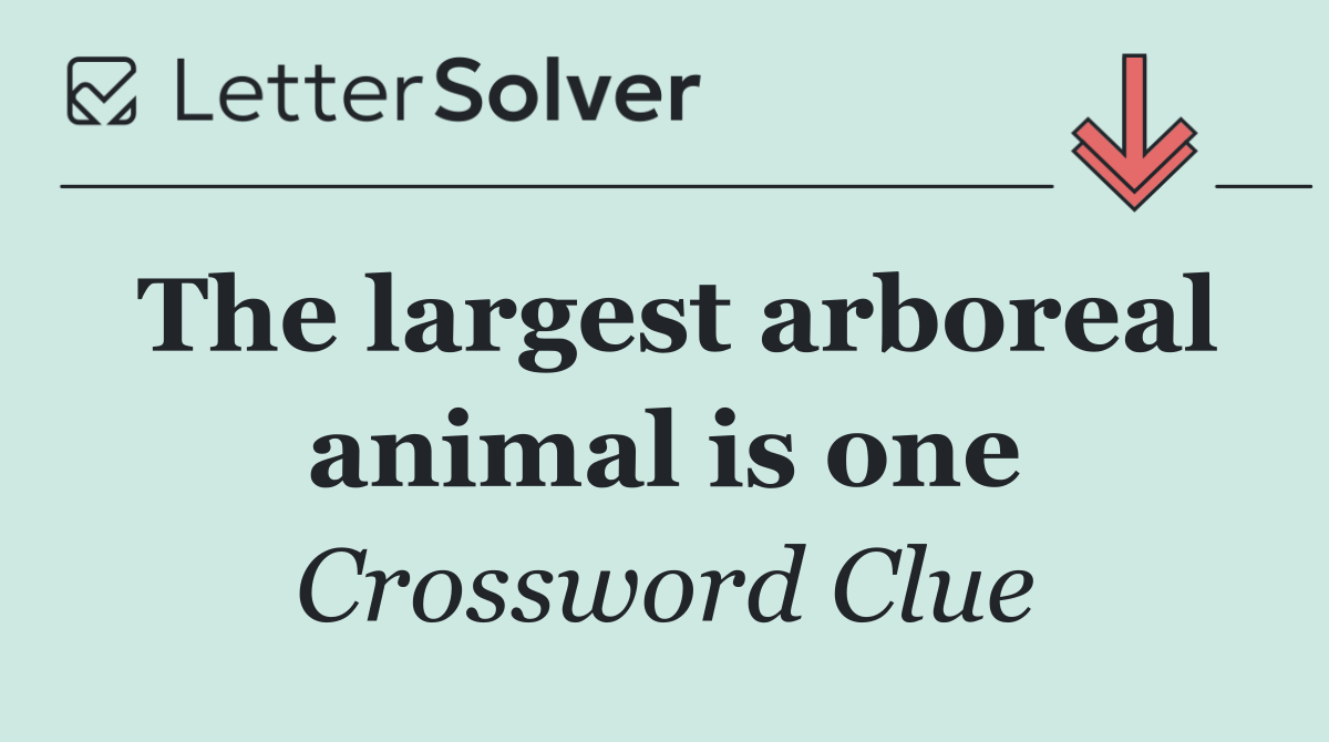 The largest arboreal animal is one