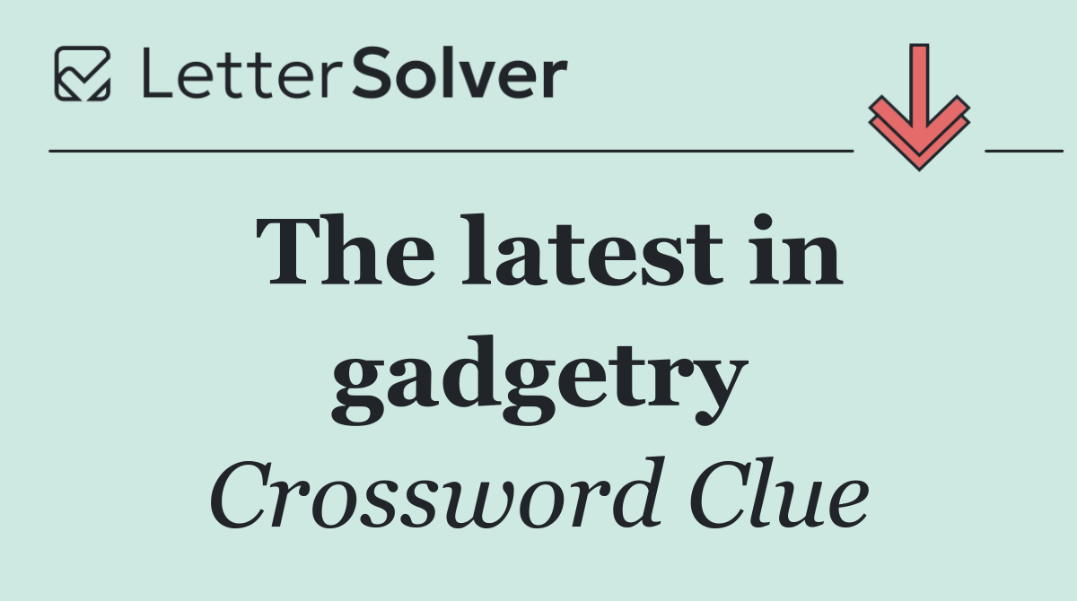 The latest in gadgetry