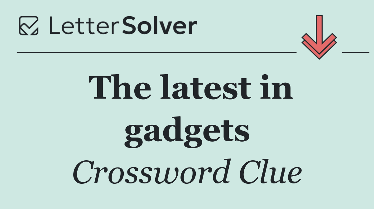 The latest in gadgets