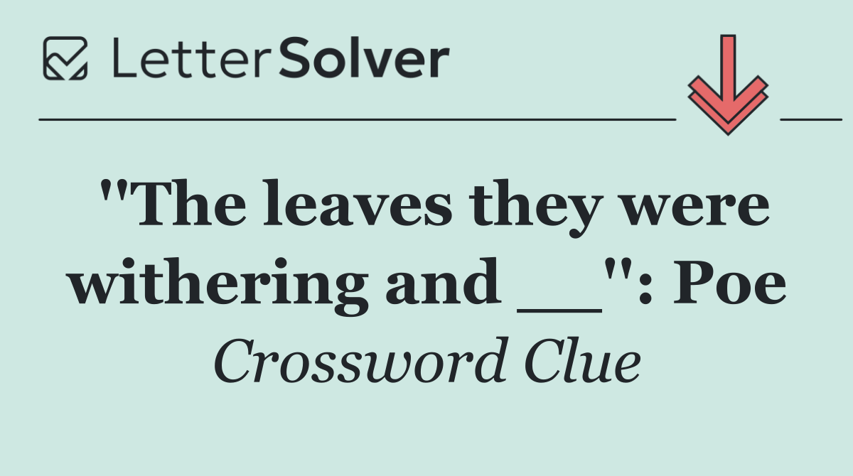 ''The leaves they were withering and __'': Poe