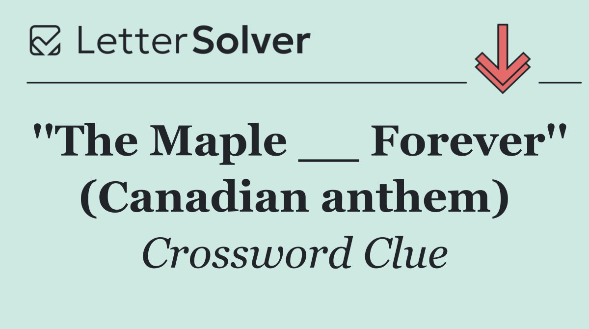 ''The Maple __ Forever'' (Canadian anthem)