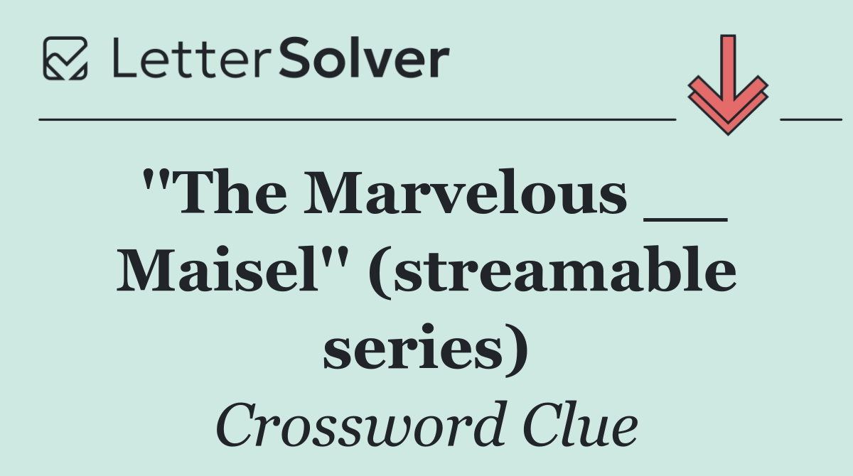 ''The Marvelous __ Maisel'' (streamable series)