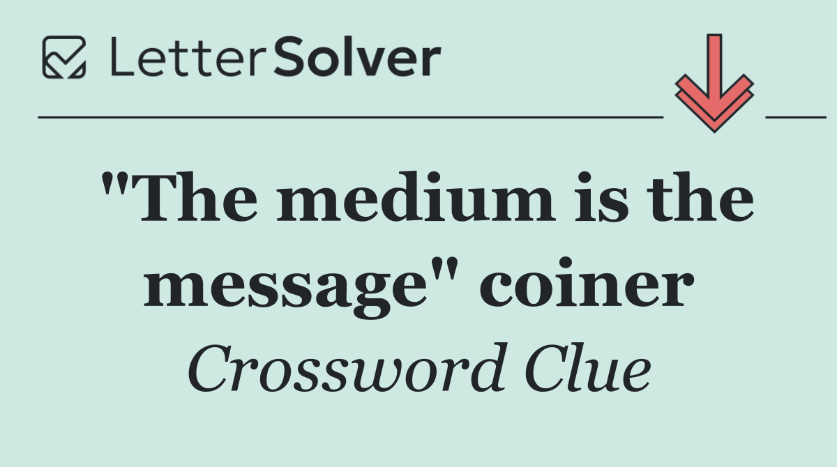"The medium is the message" coiner