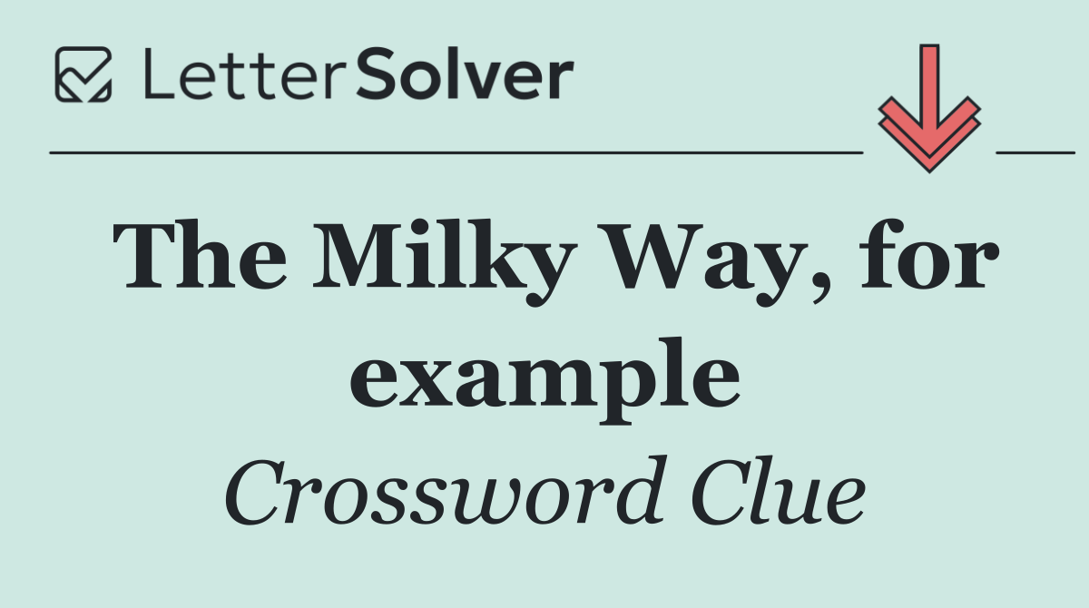 The Milky Way, for example