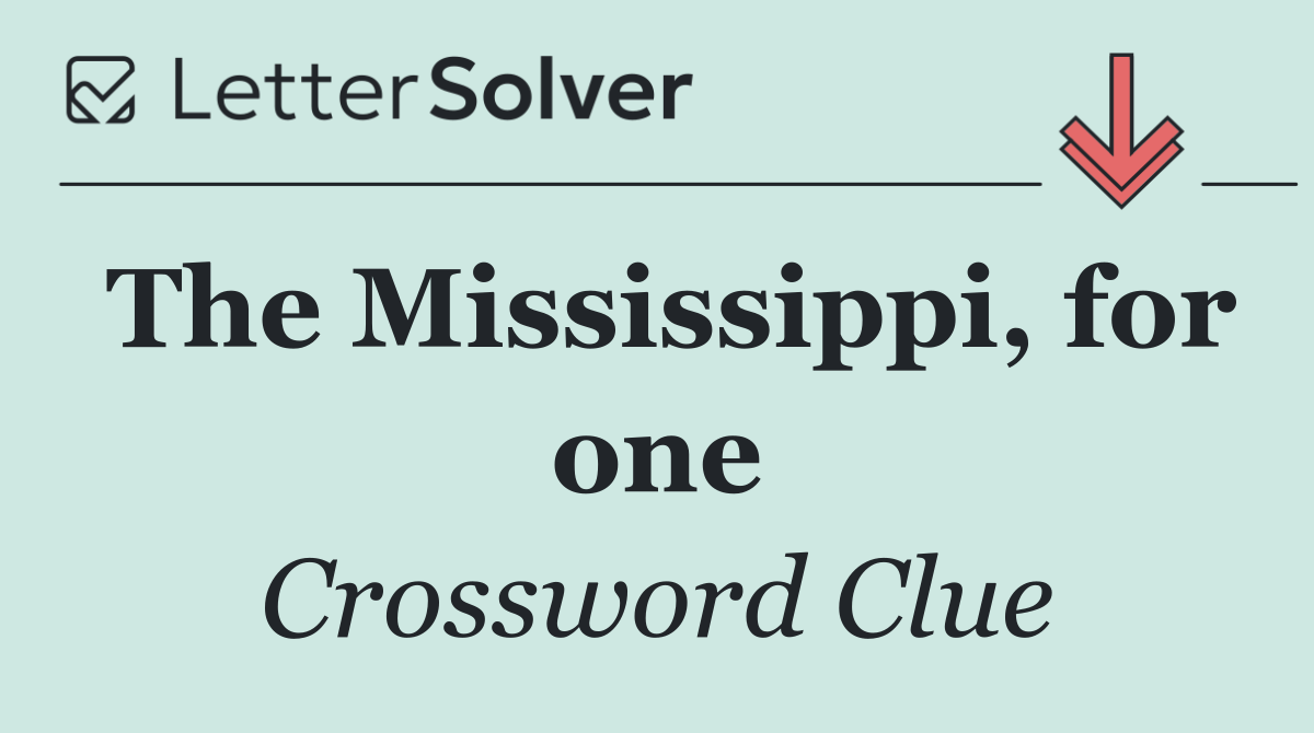 The Mississippi, for one