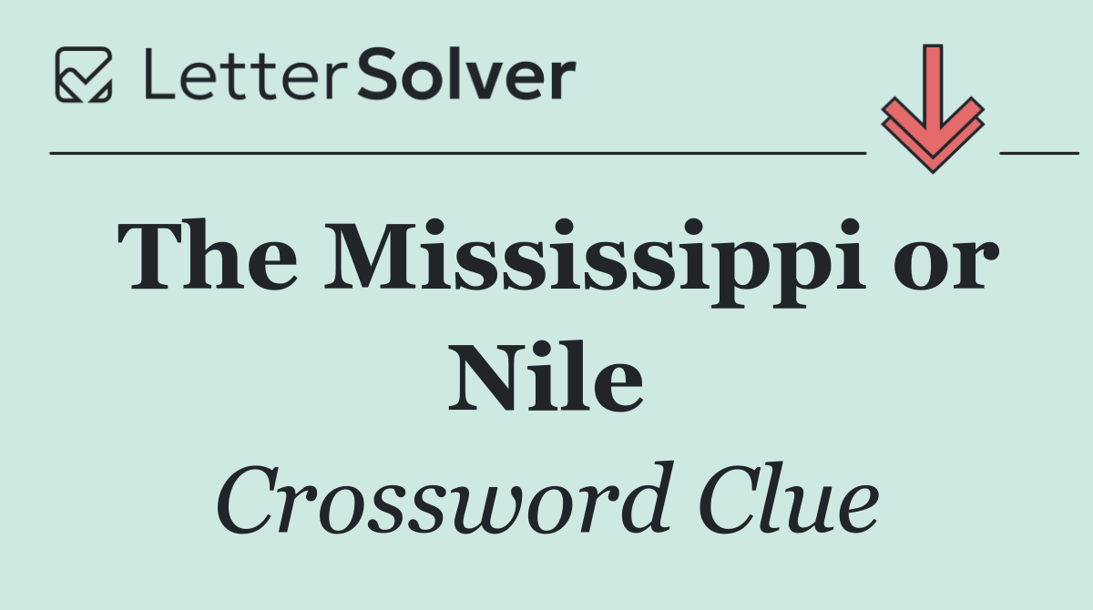 The Mississippi or Nile