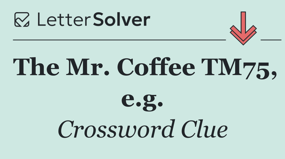 The Mr. Coffee TM75, e.g.