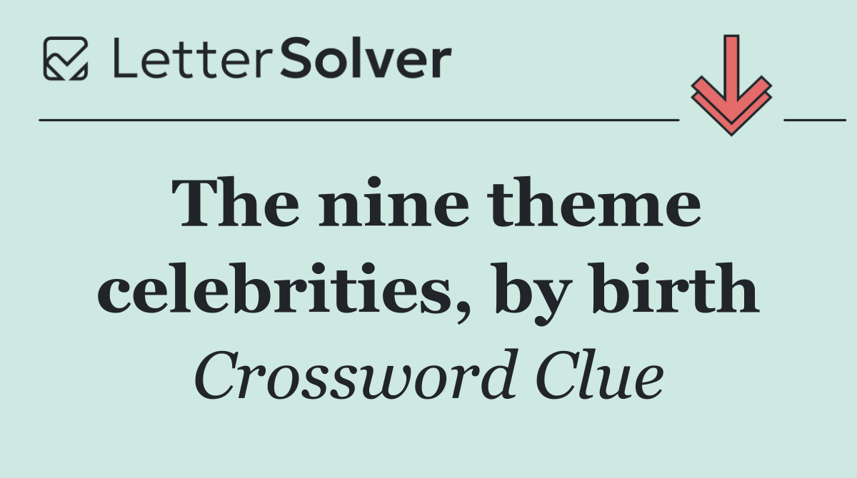 The nine theme celebrities, by birth