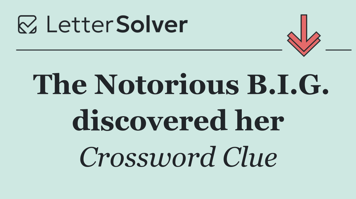 The Notorious B.I.G. discovered her