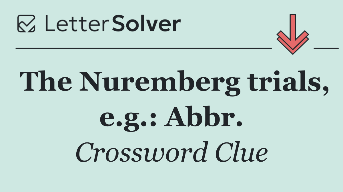 The Nuremberg trials, e.g.: Abbr.