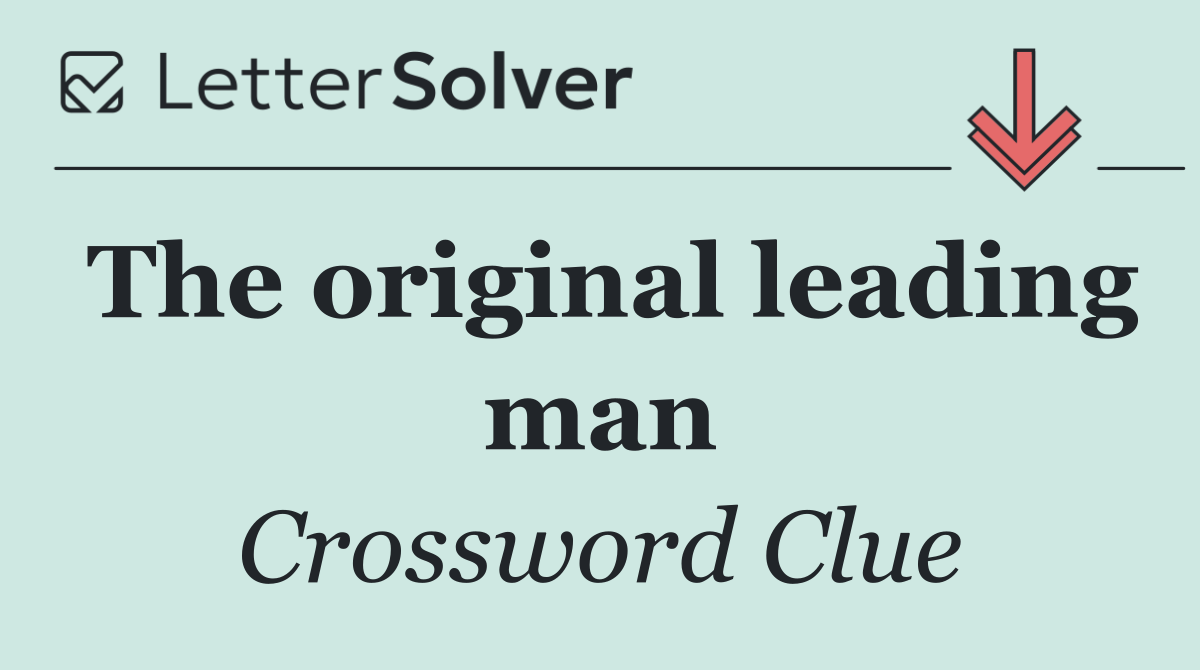 The original leading man