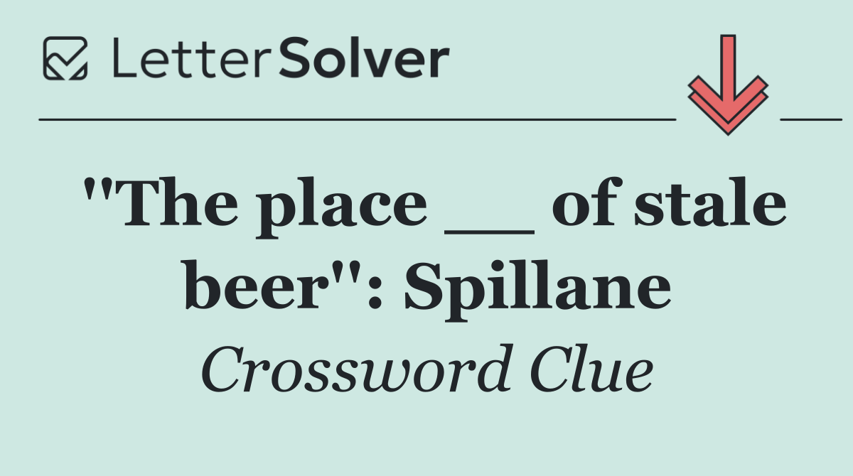 ''The place __ of stale beer'': Spillane