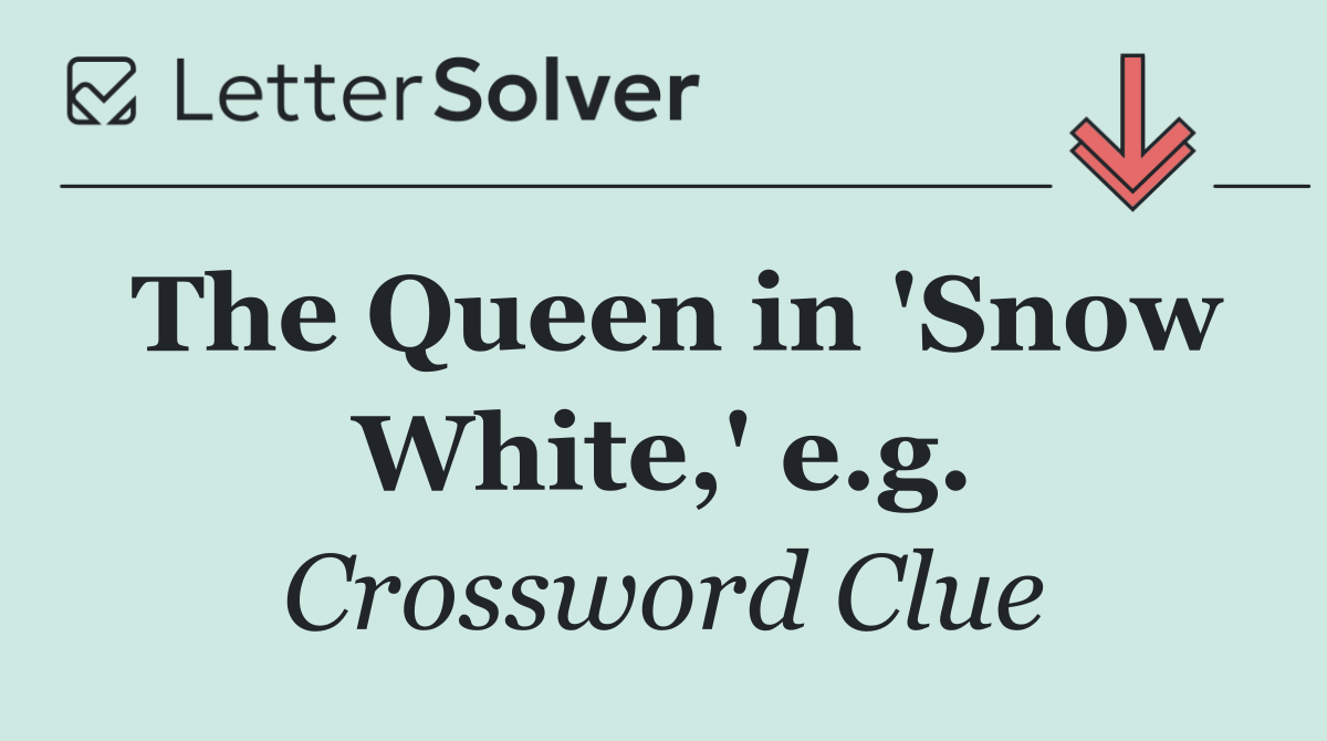 The Queen in 'Snow White,' e.g.