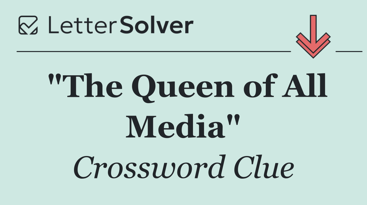 "The Queen of All Media"