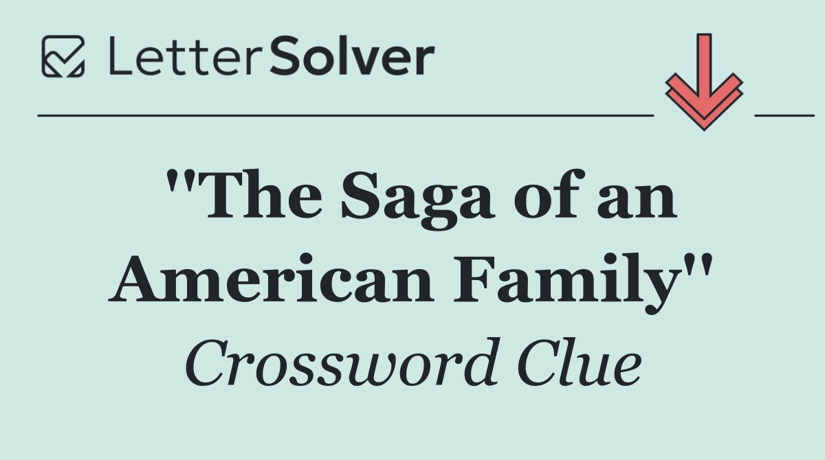 ''The Saga of an American Family''