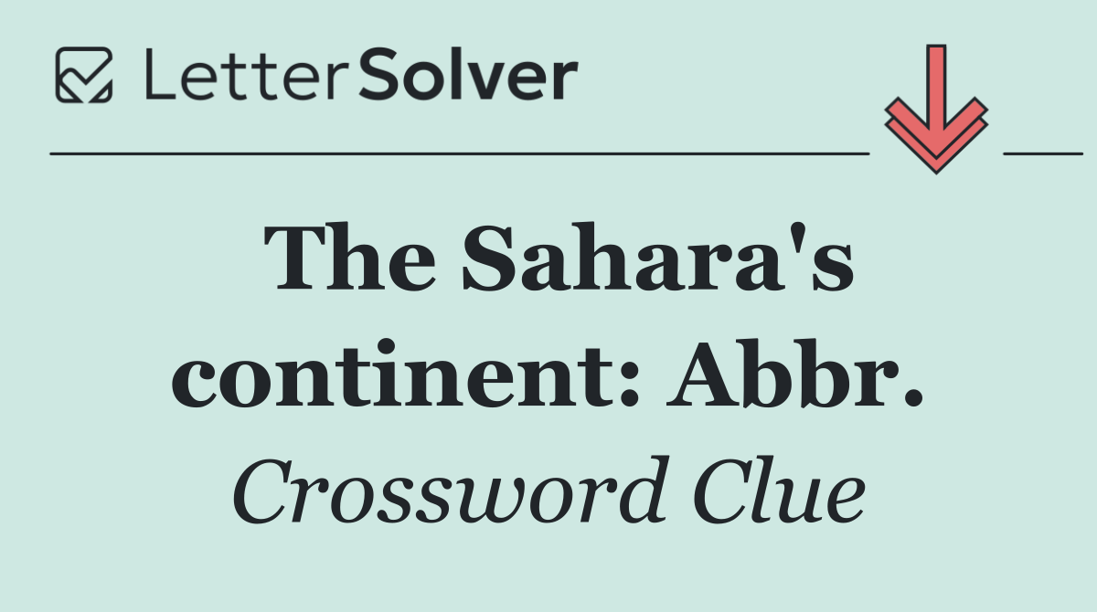 The Sahara's continent: Abbr.