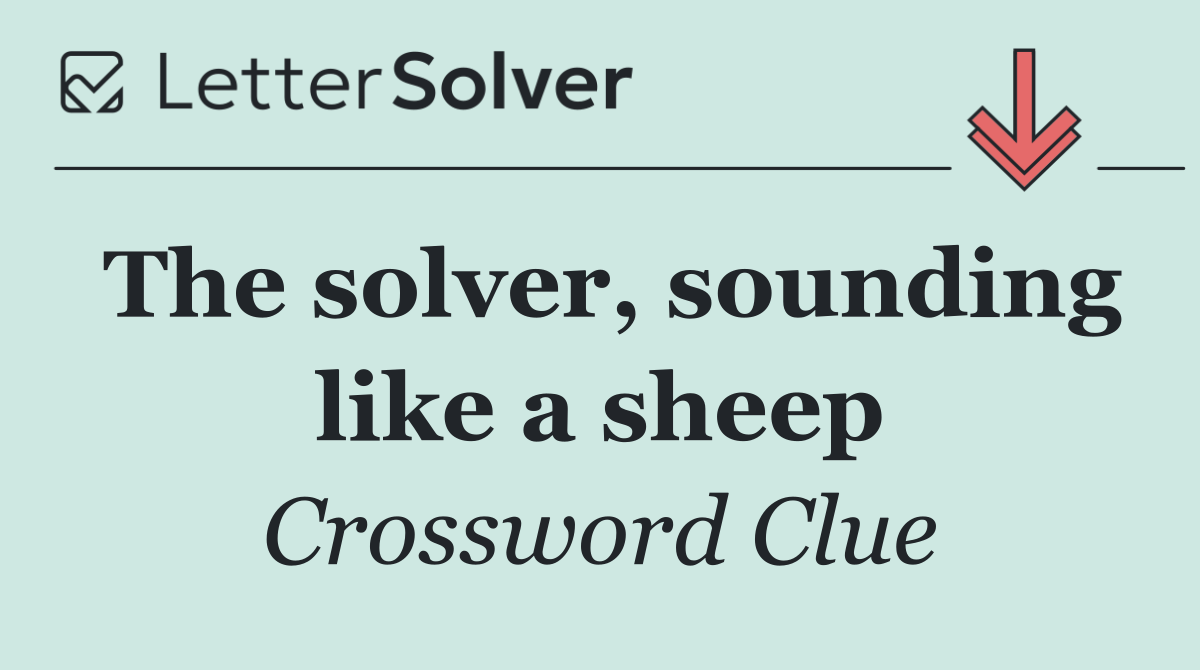 The solver, sounding like a sheep