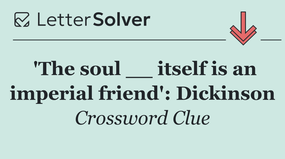 'The soul __ itself is an imperial friend': Dickinson