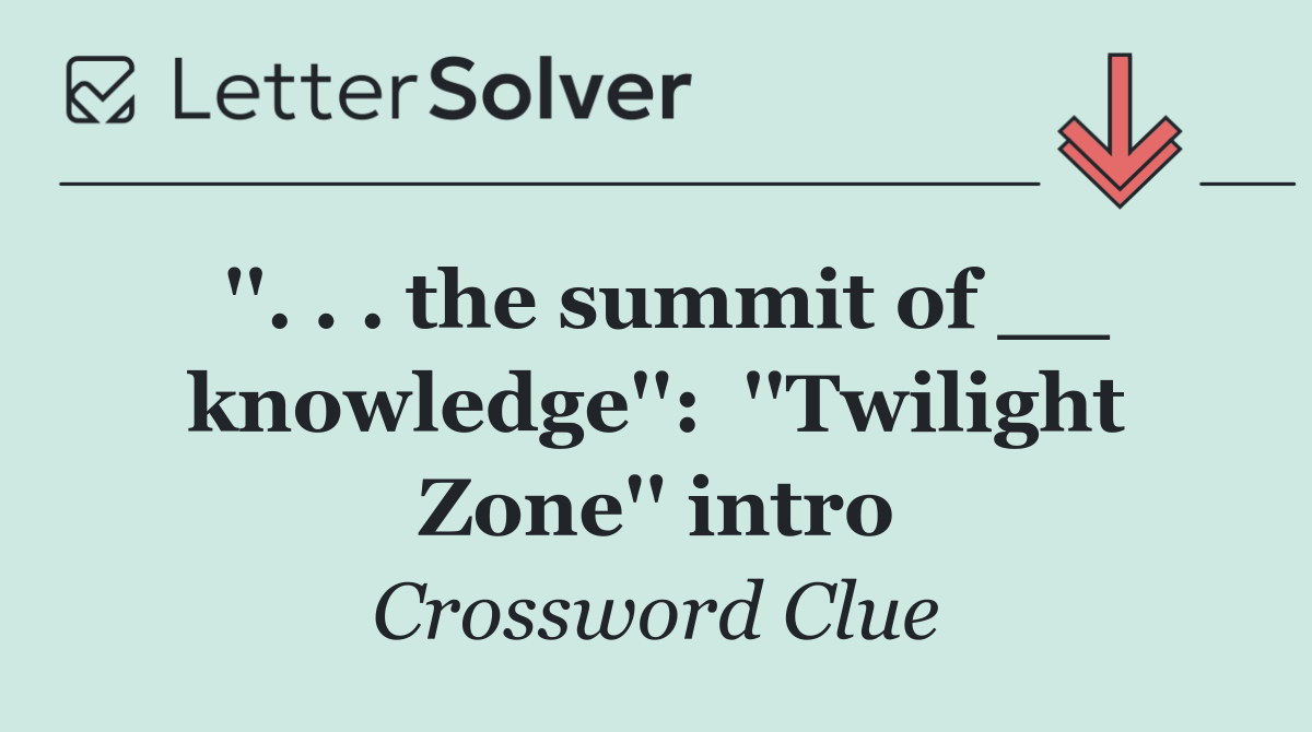 ''. . . the summit of __ knowledge'':  ''Twilight Zone'' intro