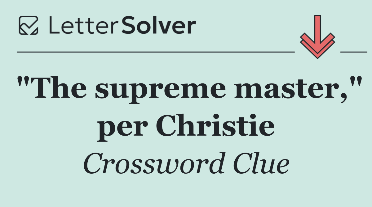 "The supreme master," per Christie