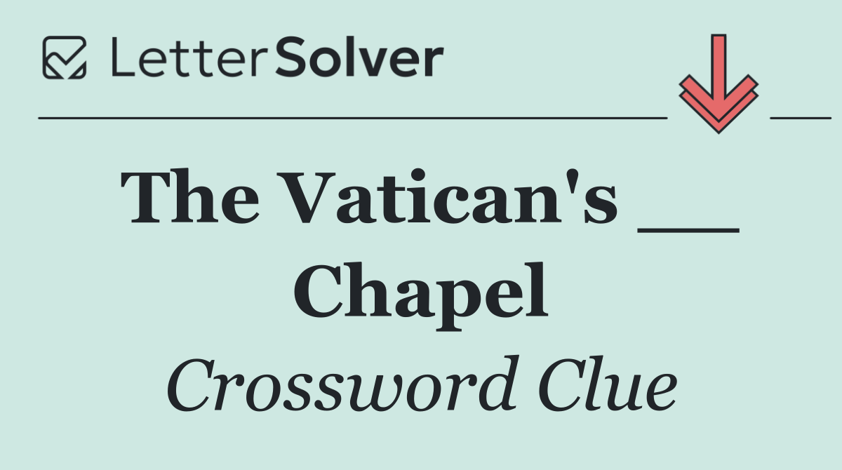The Vatican's __ Chapel