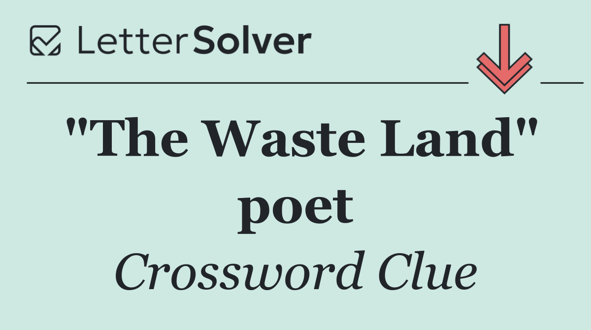 "The Waste Land" poet