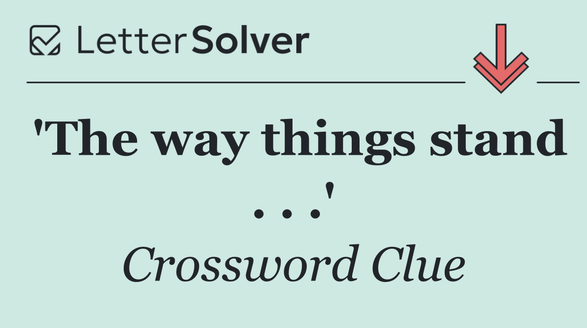 'The way things stand . . .'