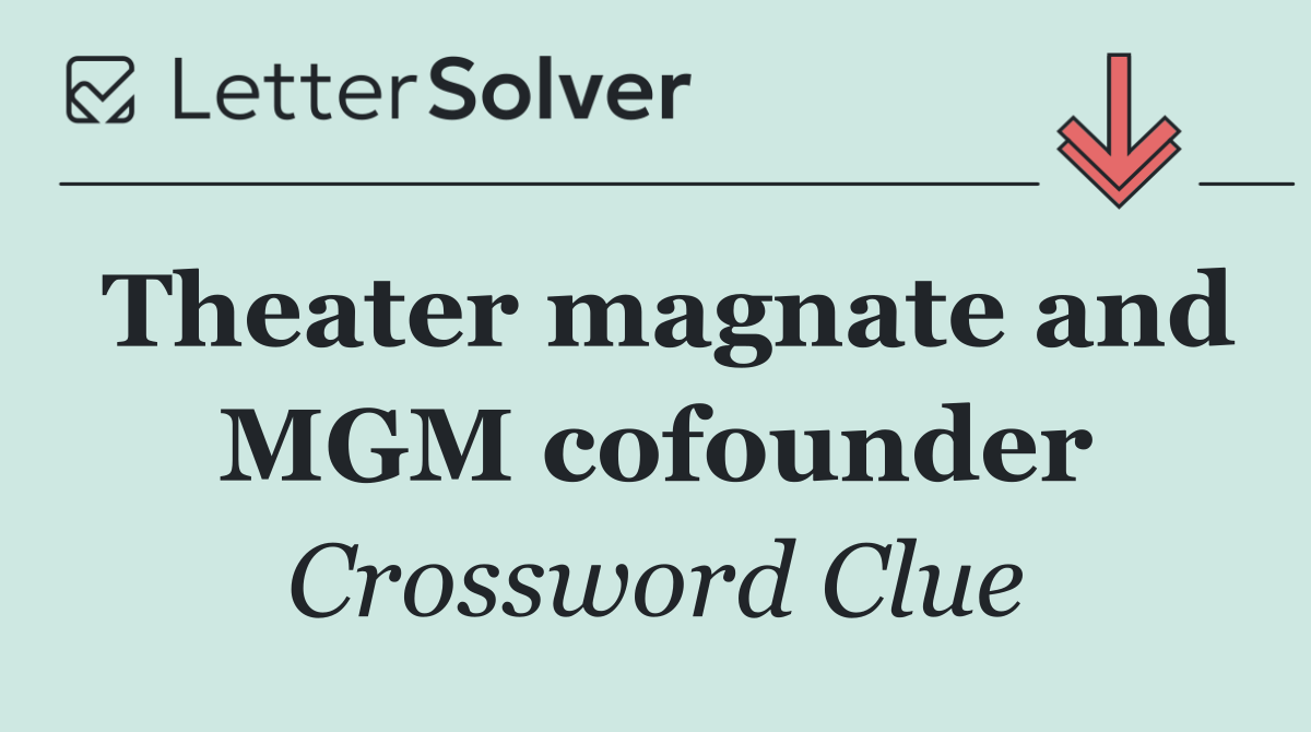 Theater magnate and MGM cofounder