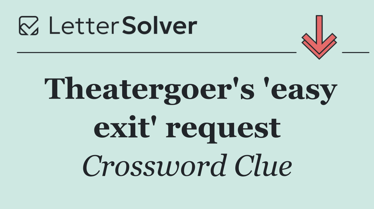 Theatergoer's 'easy exit' request