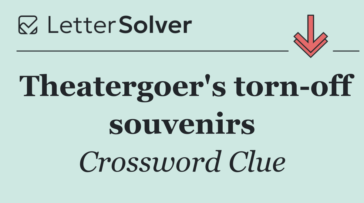 Theatergoer's torn off souvenirs