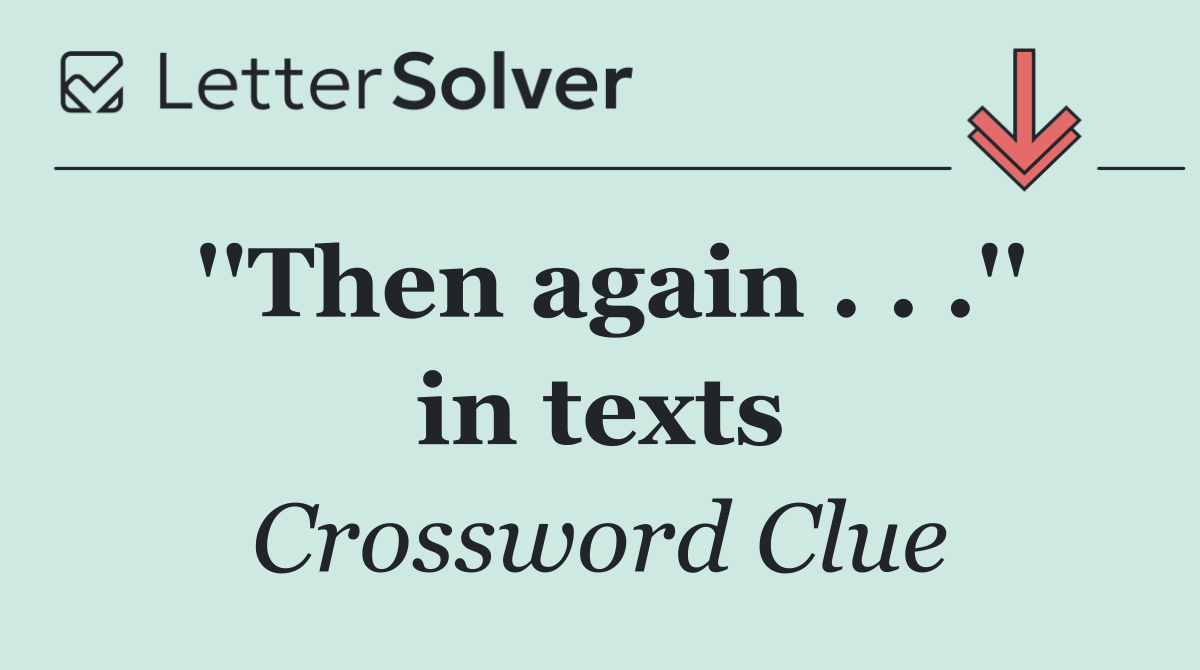 ''Then again . . .'' in texts